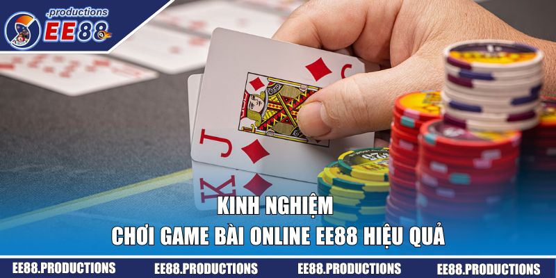Kinh nghiệm chơi game bài EE88 an toàn và hiệu quả