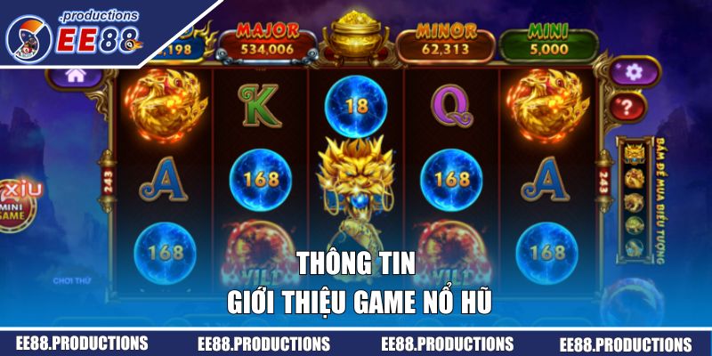 Thông tin giới thiệu cần biết về phiên bản game nổ hũ